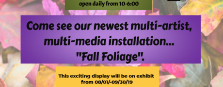 The Art Factory presents our 2nd multi-artist, multi-media installation, “FALL FOLIAGE” from 08/01-09/30/19